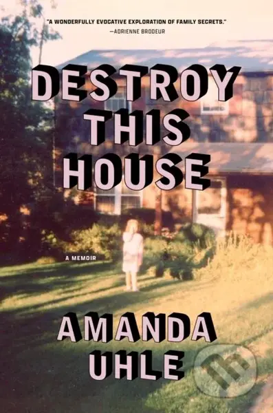 Destroy This House (A Memoir) - Amanda Uhle - kniha z kategorie Humanitní a společenské vědy
