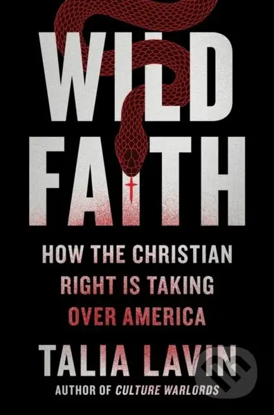 Wild Faith (How the Christian Right Is Taking Over America) - kniha z kategorie Humanitní a společenské vědy
