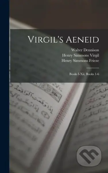 Virgil's Aeneid (Books I-Xii, Books 1-6) - Henry Simmons Frieze, Walter Dennison, Henry Simmons Virgil - kniha z kategorie Jazykové učebnice a…
