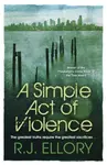 A Simple Act of Violence - Roger Jon Ellory