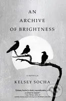 An Archive of Brightness - Kelsey Socha - kniha z kategorie Sci-fi