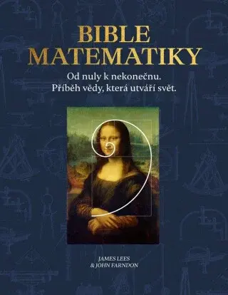Bible matematiky - Od nuly k nekonečnu. Příběh vědy, která utváří svět. - John Farndon, Lees James