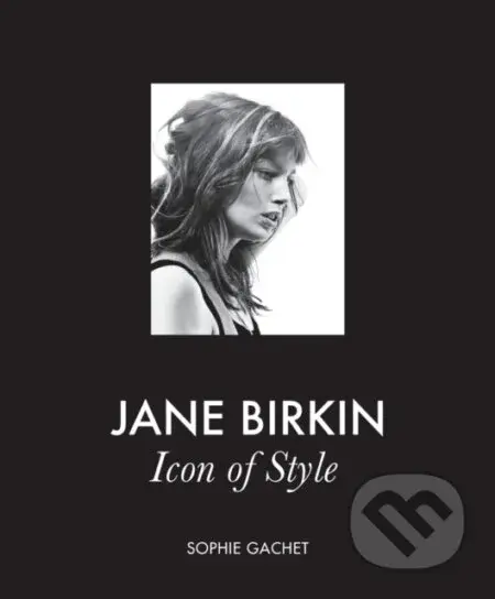 Jane Birkin (Icon of Style) - Sophie Gachet - kniha z kategorie Design