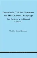 Zamenhof's Yiddish Grammar and His Universal Language: Two Projects in Ashkenazi Culture - Christer Oscar Kiselman