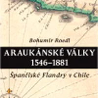 Araukánské války 1546 - 1881 - Bohumír Roedl