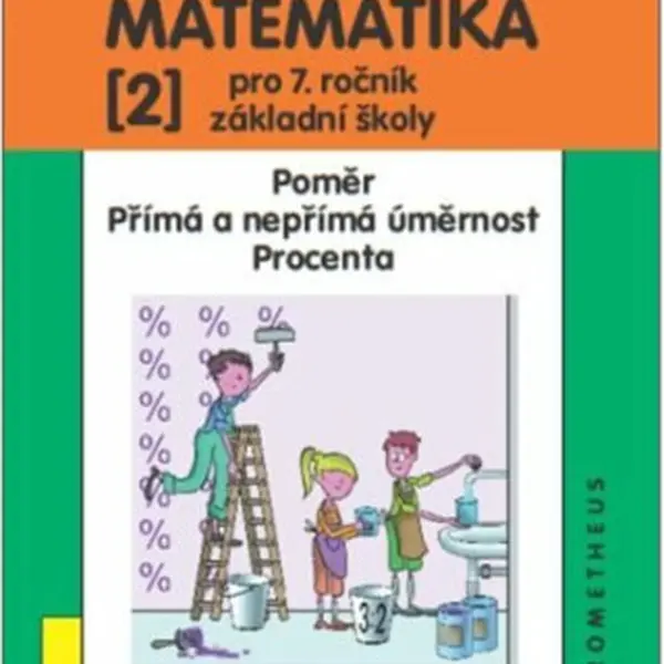 Matematika pro 7. ročník ZŠ, 2. díl – Poměr; přímá a nepřímá úměrnost; procenta - Jiří Kadleček