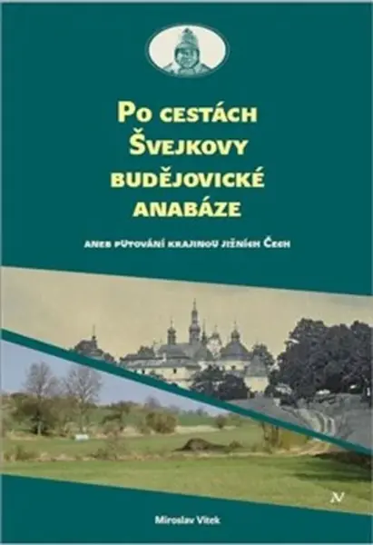 Po cestách Švejkovy budějovické anabáze - Miroslav Vítek