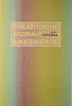 Příležitostné rozpravy s matematikou - Petr Vopěnka