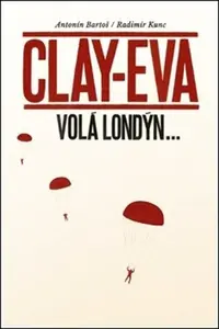 Clay-Eva volá Londýn... - Bartoš Antonín, Kunc Radimír