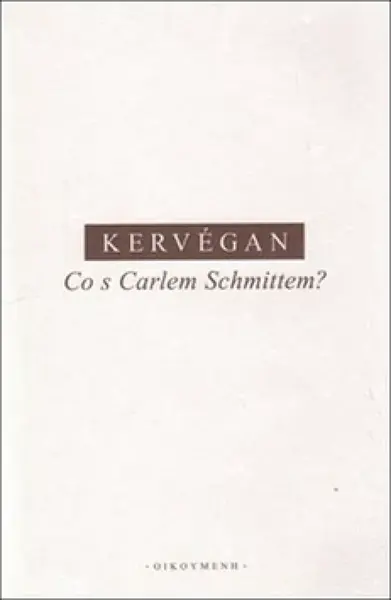 Co s Carlem Schmittem? - J.-F. Kervégan