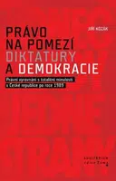 Právo na pomezí diktatury a demokracie - Jiří Kozák
