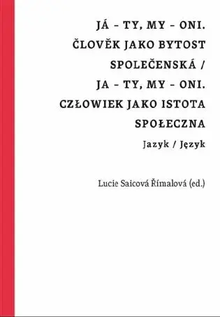 Já - ty, my - oni. Člověk jako bytost společenská / Ja - ty, my - oni. Człowiek jako istota społeczna - Jan Wiendl, Lucie Saicová Římalová
