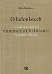 O kolonistech v exulantské kolonii Friedrichův Hradec v pruském Slezsku - Edita Štěříková