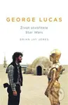 George Lucas (Život stvořitele Star Wars) - Brian Jay Jones - kniha z kategorie Film