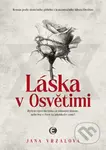 Láska v Osvětimi (Byla to opravdu láska za ostnatým drátem, nebo boj o život za jakoukoliv cenu?) - kniha z kategorie Společenská beletrie