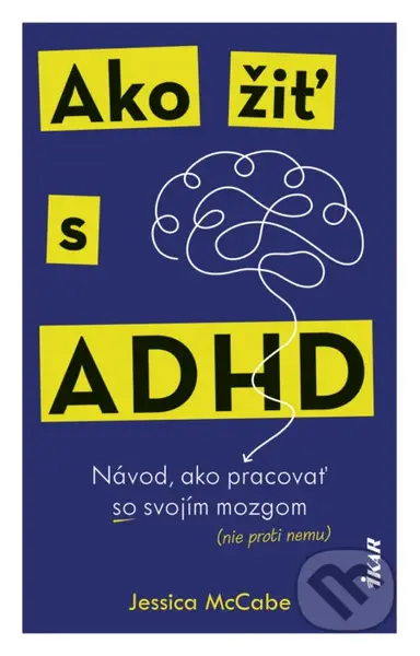 Ako žiť s ADHD (Návod, ako pracovať so svojím mozgom (nie proti nemu)) - kniha z kategorie Psychologie