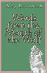 Words from the Mouth of the Wolf - Meg Elisabeth