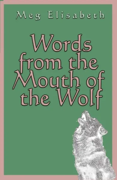 Words from the Mouth of the Wolf - Meg Elisabeth