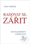 Radovat se, zářit (Návod na pohodový a šťastný život) - kniha z kategorie Seberozvoj