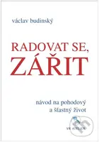 Radovat se, zářit (Návod na pohodový a šťastný život) - kniha z kategorie Seberozvoj