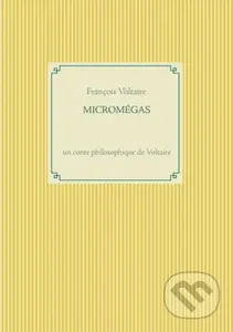 Micromegas (un conte philosophique de Voltaire) - Fran Ois Voltaire - kniha z kategorie Humanitní a společenské vědy