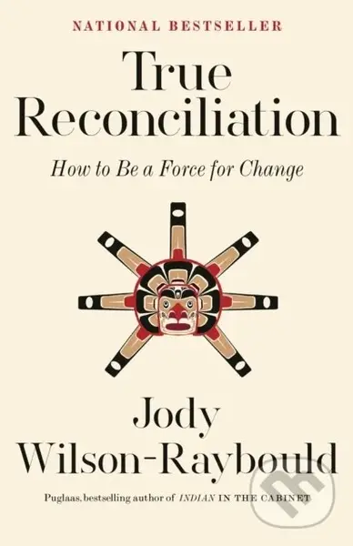 True Reconciliation (How to Be a Force for Change) - Jody Wilson-Raybould