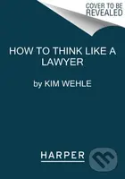 How to Think Like a Lawyer--and Why (A Common-Sense Guide to Everyday Dilemmas) - kniha z kategorie Odborné a naučné