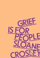 Grief Is for People - Sloane Crosley - kniha z kategorie Zdraví a životní styl