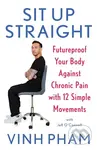 Sit Up Straight (Futureproof Your Body Against Chronic Pain with 12 Simple Movements) - kniha z kategorie Zdraví a životní styl