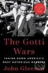 The Gotti Wars (Taking Down America's Most Notorious Mobster) - John Gleeson