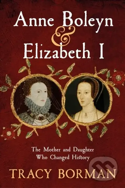 Anne Boleyn & Elizabeth I (The Mother and Daughter Who Changed History) - kniha z kategorie Historie