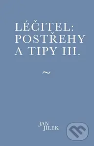 Léčitel: Postřehy a tipy III. - Jan Jílek - kniha z kategorie Psychologie