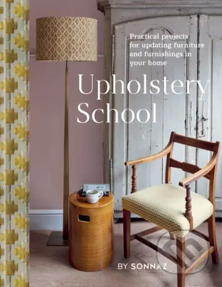Upholstery School (Practical projects for updating furniture and furnishings in your home) - kniha z kategorie Design