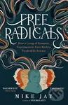 Free Radicals (How a Group of Romantic Experimenters Gave Birth to Psychedelic Science) - kniha z kategorie Historie