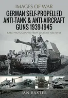 German Self-Propelled Anti-Tank and Anti-Aircraft Guns, 1939-1945 - Ian Baxter