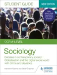OCR A-level Sociology Student Guide 3: Debates in contemporary society: Globalisation and the digital social world; Crime and deviance - Katherine Rob