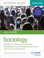OCR A-level Sociology Student Guide 3: Debates in contemporary society: Globalisation and the digital social world; Crime and deviance - Katherine Rob
