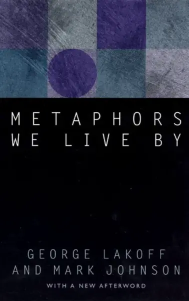 Metaphors We Live By - George Lakoff, Mark Johnson