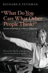 "What Do You Care What Other People Think?" - Richard Phillips Feynman