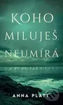 Koho miluješ, neumírá - Anna Platt - kniha z kategorie Společenská beletrie