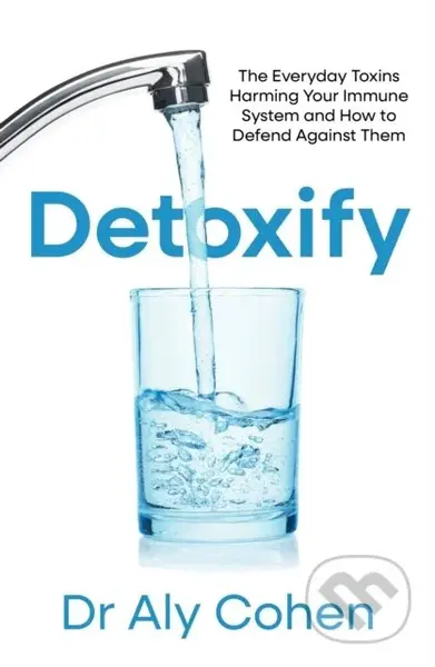 Detoxify (The Everyday Toxins Harming Your Immune System and How to Defend Against Them) - kniha z kategorie Odborné a naučné