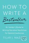 How to Write a Bestseller: (An Insider’s Guide to Writing Narrative Nonfiction for General Audiences) - kniha z kategorie Literární věda