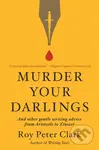 Murder Your Darlings (And Other Gentle Writing Advice from Aristotle to Zinsser) - kniha z kategorie Jazykové učebnice a slovníky
