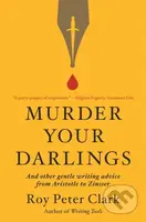 Murder Your Darlings (And Other Gentle Writing Advice from Aristotle to Zinsser) - kniha z kategorie Jazykové učebnice a slovníky