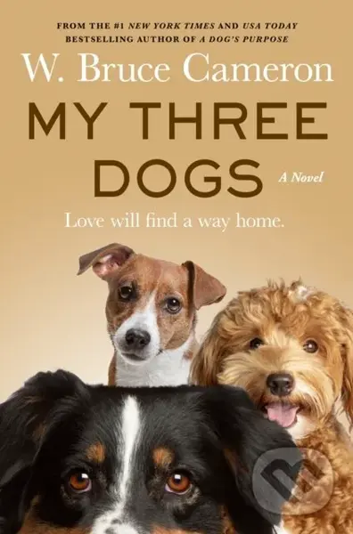 My Three Dogs (A Novel) - W. Bruce Cameron
