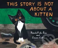 This Story Is Not About a Kitten - Carson Ellis, Randall De Seve - kniha z kategorie Pro děti
