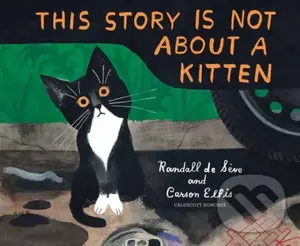 This Story Is Not About a Kitten - Carson Ellis, Randall De Seve