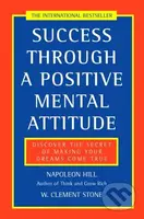 Success Through a Positive Mental Attitude - Napoleon Hill , W.Clement Stone - kniha z kategorie Motivace a seberozvoj