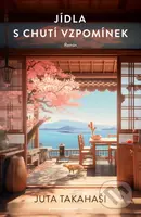 Jídla s chutí vzpomínek - Juta Takahaši - kniha z kategorie Společenská beletrie