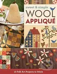 Sweet & Simple Wool Appliqué: 15 Folk Art Projects to Stitch - kniha z kategorie Ruční práce